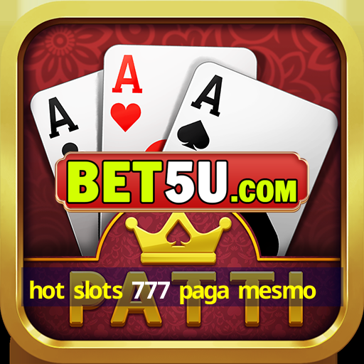 Hot Slots Paga Mesmo O Favorito Dos Apostadores